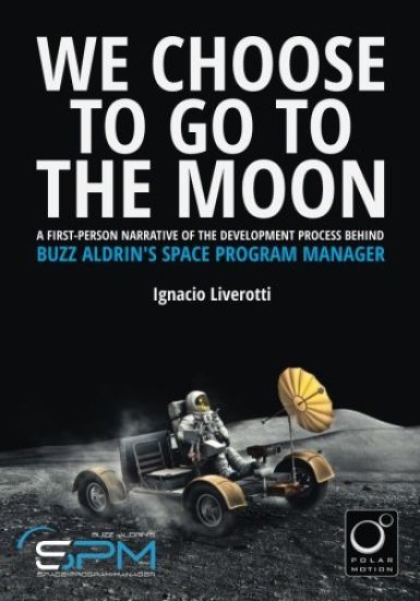 We Choose To Go To The Moon: A first-person narrative of the development process behind Buzz Aldrin's Space Program Manager