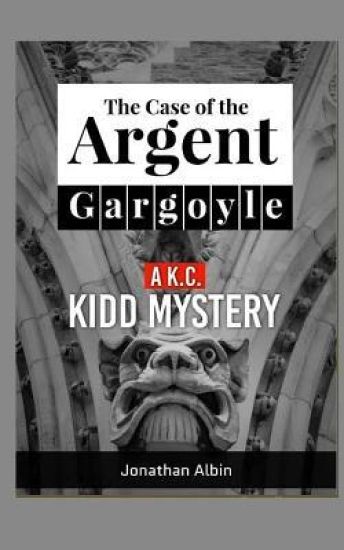 The Case of the Argent Gargoyle: A K.C. Kidd Mystery
