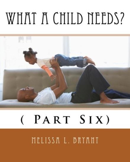 What A Child Needs?: ( Part Six)