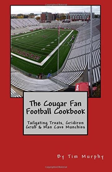 The Cougar Fan Football Cookbook: Tailgaing Treats, Gridiron Grub & Man Cave Munchies