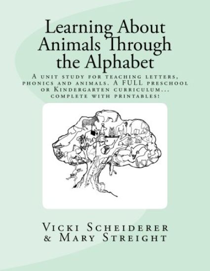 Learning About Animals Through the Alphabet: Teach letters and Phonics while learning about animals...A FULL Preschool or Kindergarten Curriculum