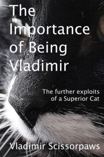 The Importance of Being Vladimir: The further exploits of a Superior Cat