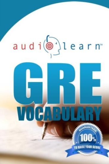 GRE Vocabulary AudioLearn: A Complete Review of the 500 Most Commonly Tested GRE Vocabulary Words!
