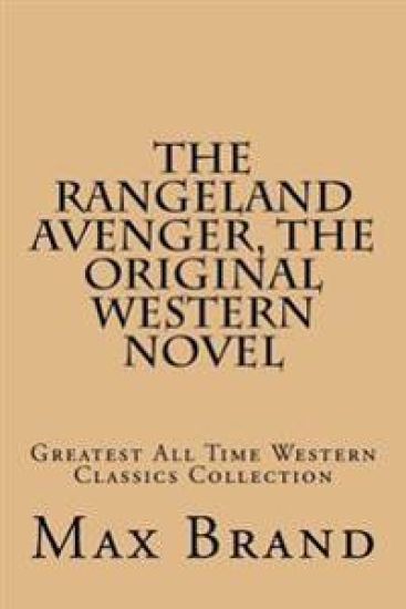 The Rangeland Avenger, The Original Western Novel: Greatest All Time Western Classics Collection