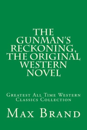 The Gunman's Reckoning, The Original Western Novel: Greatest All Time Western Classics Collection