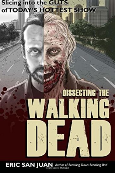 Dissecting the Walking Dead: Slicing Into the Guts of Today's Hottest Show