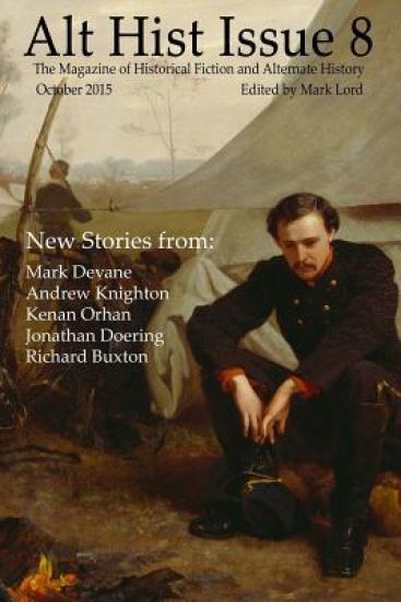 Alt Hist Issue 8: The magazine of alternate history and historical fiction