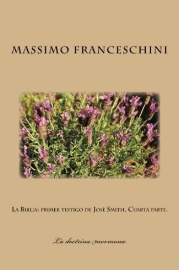 La Biblia: primer testigo de Josè Smith. Cuarta parte.: La expiación. El regrezo de Jesu Cristo. Los dispositivos de Satanás