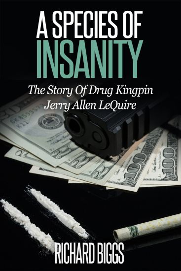 A Species of Insanity: The Story of Drug Kingpin Jerry Allen LeQuire
