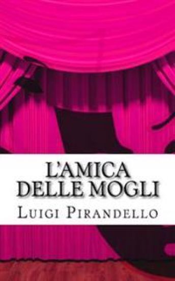 L'Amica Delle Mogli: Commedia in Tre Atti