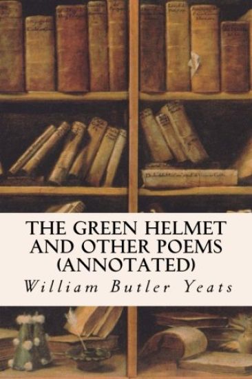 The Green Helmet and Other Poems (annotated)