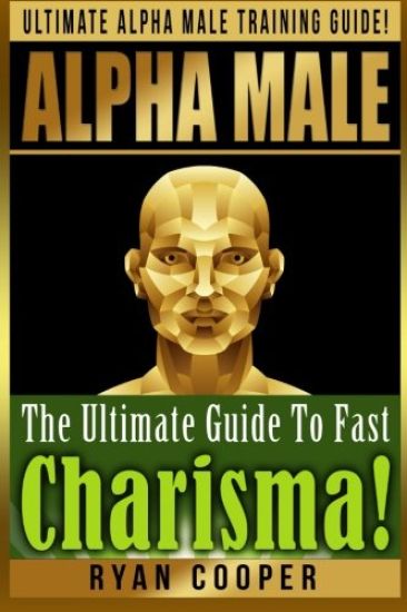 Alpha Male Charism Bundle Box Set!: Ultimate Alpha Male Training Guide! Learn How To Attract Women, Make Money, Gain Financial Freedom, Get In Shape,