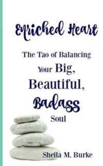 Enriched Heart: The Tao of Balancing Your Big, Beautiful, Badass Soul