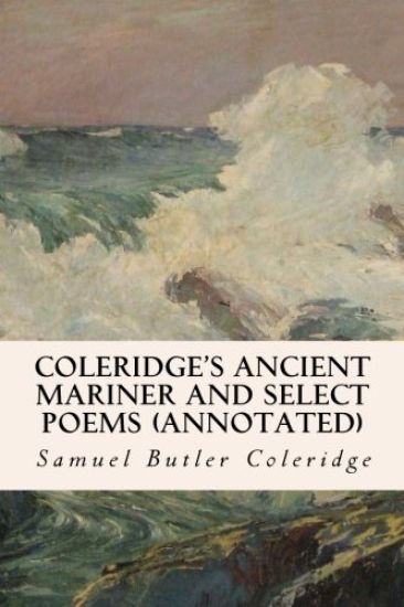 Coleridge's Ancient Mariner and Select Poems (annotated)