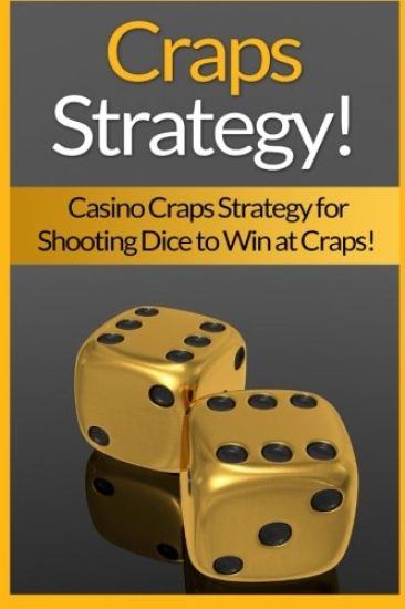 Craps Strategy: Casino Craps Strategy For Shooting Dice To Win At Craps!