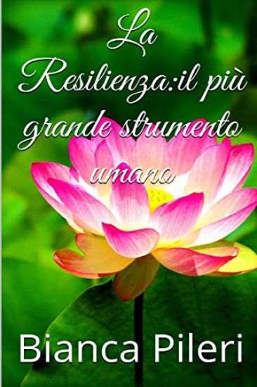 La Resilienza: il piu grande strumento umano
