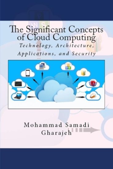 The Significant Concepts of Cloud Computing: Technology, Architecture, Applications, and Security