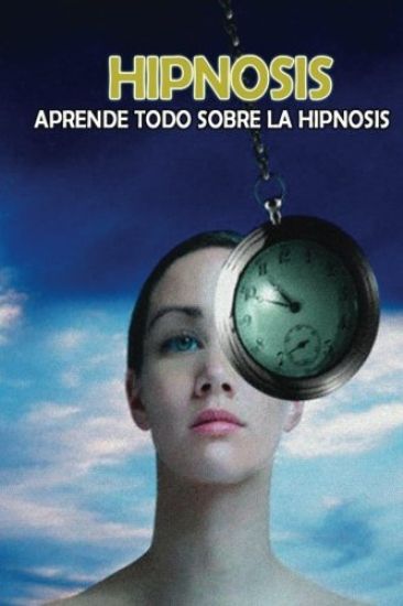 Hipnosis: Aprende todo sobre la Hipnosis