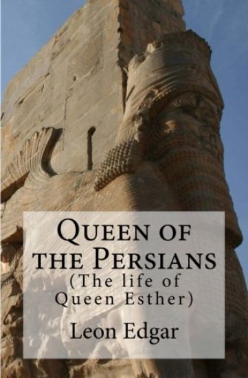 Queen of the Persians: The life of Queen Esther