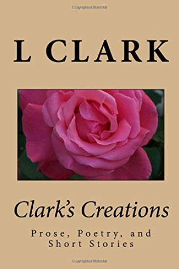 Clark's Creations: Muse's, Poetry, and Short Stories