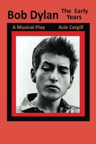 Bob Dylan, The Early Years: A Musical Play