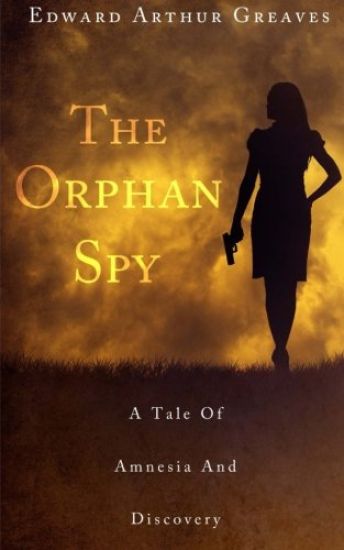 The Orphan Spy: A war orphan's career as a British Intelligence Agent, the injury that ended her career and her discovery of a great forgotten love.