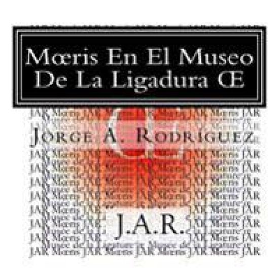 Moeris En El Museo De La Ligadura OE: - ¿Por qué no hay una tecla para la ligadura oe? -preguntó Moeris.