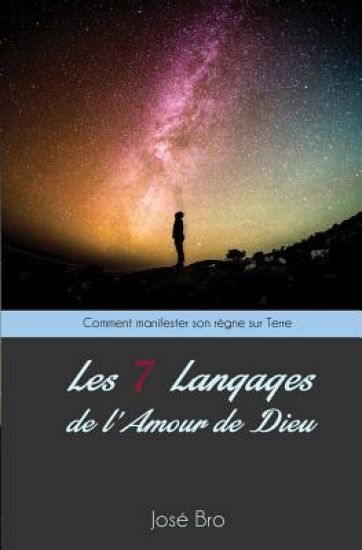 Les Sept (7) Langages de l'Amour de Dieu: Comment manifester son règne sur terre ?
