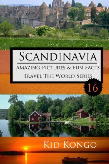 Scandinavia Amazing Pictures & Fun Facts: Kid Kongo Travel The World Series (Book 16)