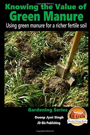 Knowing the Value of Green Manure - Using green manure for a richer fertile soil