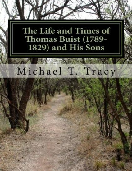The Life and Times of Thomas Buist (1789-1829) and His Sons