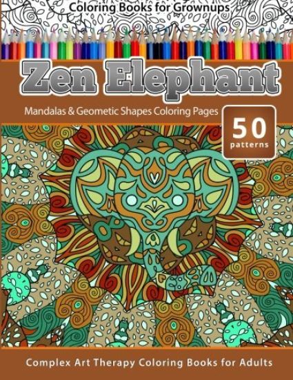 Coloring Books for Grownups Zen Elephant: Mandalas & Geometric Shapes Coloring Pages - Complex Art Therapy Coloring Pages for Adults