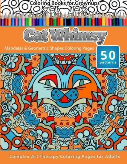 Coloring Books for Grownups Cat Whimsy: Mandalas & Geometric Shapes Coloring Pages - Complex Art Therapy Coloring Pages for Adults