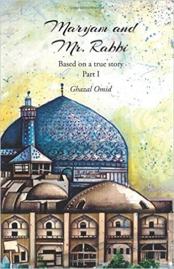 Maryam and Mr. Rabbi, Part I: Based on a true story about a Muslim and a Jewish family from Iran
