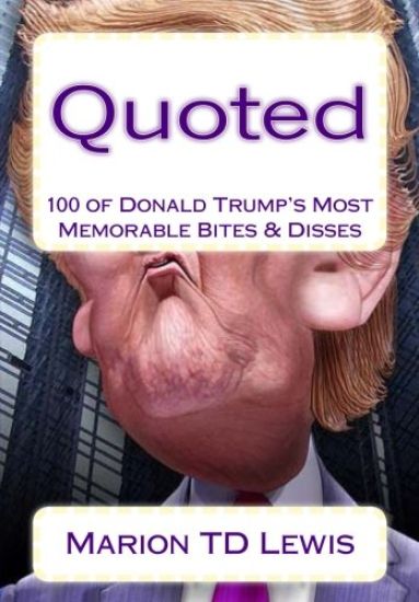 Quoted: 100 of Donald Trump's Most Memorable Bites & Disses