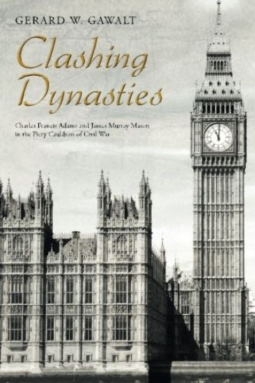 Clashing Dynasties: Charles Francis Adams and James Murray Mason in the Fiery Cauldron of Civil War