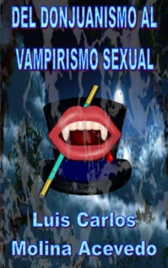 Del Donjuanismo al Vampirismo Sexual