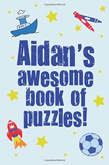 Aidan's Awesome Book Of Puzzles: Children's puzzle book containing 20 unique personalised name puzzles as well as a mix of 80 other fun puzzles