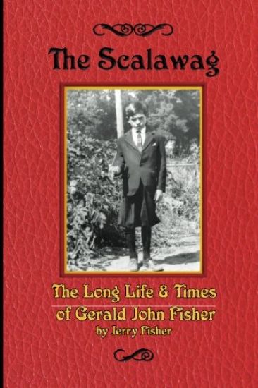 The Scalawag: The Long Life & Times of Gerald John Fisher