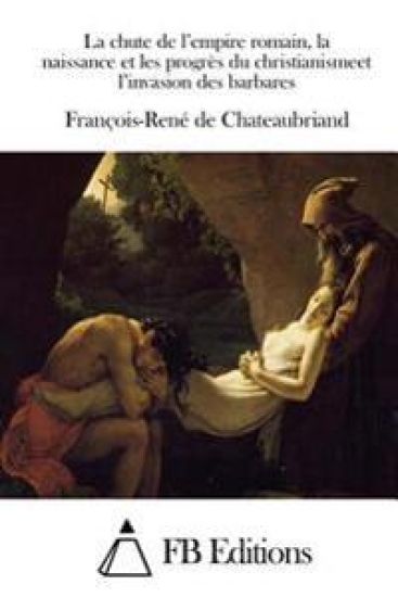 La chute de l'empire romain, la naissance et les progrès du christianismeet l'invasion des barbares