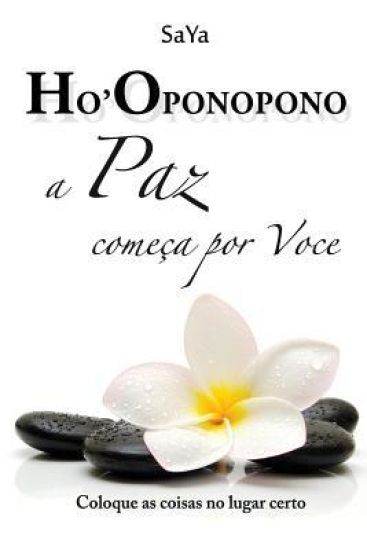 Ho'oponopono A Paz começa por Voce: Coloque as coisas no lugar certo