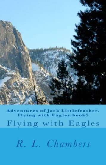 Adventures of Jack Littlefeather. Flying with Eagles book5: Flying with Eagles