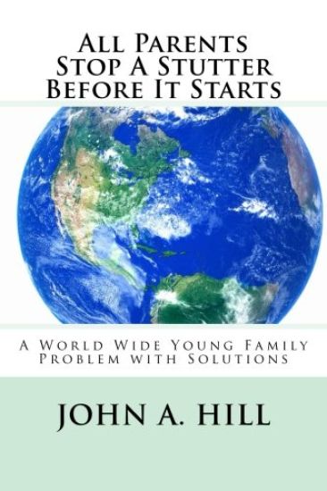 All Parents Stop A Stutter Before It Starts: A World Wide Young Family Problem with Solutions