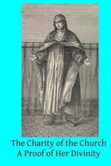 The Charity of the Church: A Proof of Her Divinity