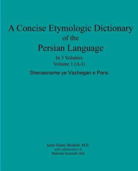 A Concise Etymologic Dictionary of the Persian Language: Volume 1