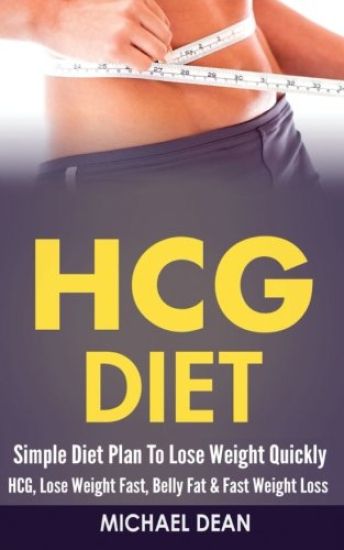 HCG Diet: Simple Diet Plan To Lose Weight Quickly - HCG, Lose Weight Fast, Belly Fat & Fast Weight Loss