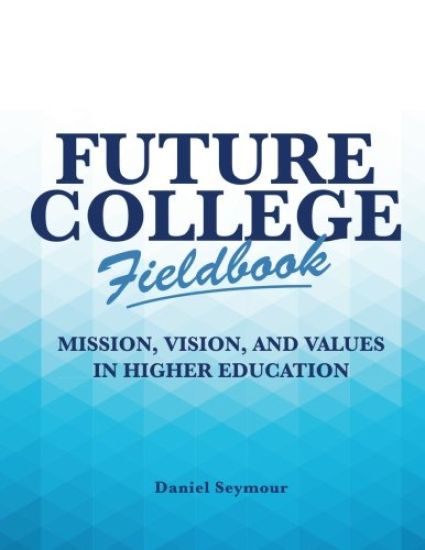 Future College Fieldbook: Mission, Vision, and Values in Higher Education