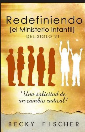 Redefiniendo el Ministerio de Niños: Del Siglo 21