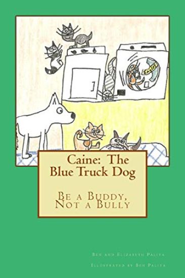 Caine: The Blue Truck Dog: It's Never Okay to Be a Bully