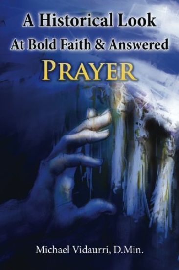 A Historical Look At Bold Faith & Answered Prayer